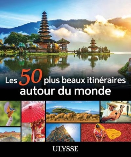 Les 50 plus beaux itinéraires autour du monde 2e édition