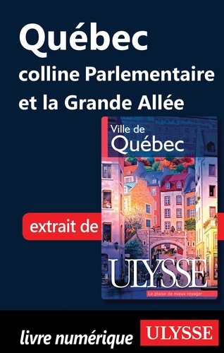 Ville de Québec. Québec : colline Parlementaire et Grande Allée 7e édition