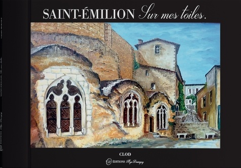 Claude Mornet - Saint-Emilion - Sur mes toiles, livre d'art.