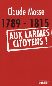 1789-1815 Aux larmes citoyens!.pdf