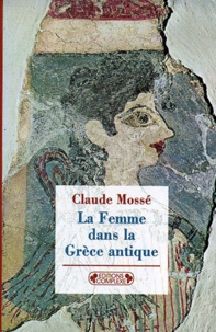 Claude Mossé - La femme dans la Grèce antique.