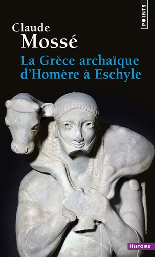 La Grèce archaïque d'Homère à Eschyle. VIIIe-VIe siècles av. J.-C.