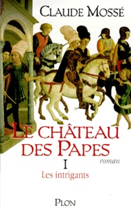 Claude Mossé - Le château des Papes Tome 1 : Les Intrigants.