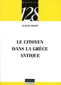 Claude Mossé - LE CITOYEN DANS LA GRECE ANTIQUE.