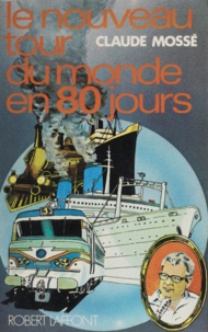 Claude Mossé - Le nouveau tour du monde en 80 jours.