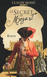 Claude Mossé - Le secret de Mozart.