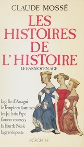 Claude Mossé - Les Histoires de l'Histoire (1) - Le Bas Moyen Âge.