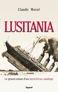 Claude Mossé - Lusitania - Le grand roman d'un mystérieux naufrage.