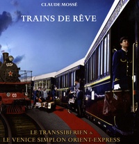 Claude Mossé - Trains de rêve - Le Transibérien et le Venice Simplon Orient-Express. 1 DVD