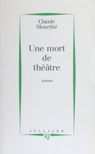 Claude Mourthé - Une mort de théâtre.