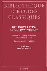 Claude Moussy - De lingua latina novae quaestiones - Actes du Xe colloque international de linguistique latine, Paris-Sèvres, 19-23 avril 1999.