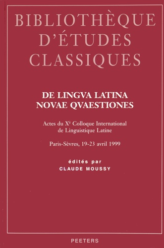 Claude Moussy - De lingua latina novae quaestiones - Actes du Xe colloque international de linguistique latine, Paris-Sèvres, 19-23 avril 1999.