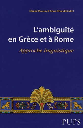 Claude Moussy et Anna Orlandini - L'ambiguïté en Grèce et à Rome - Approche linguistique.