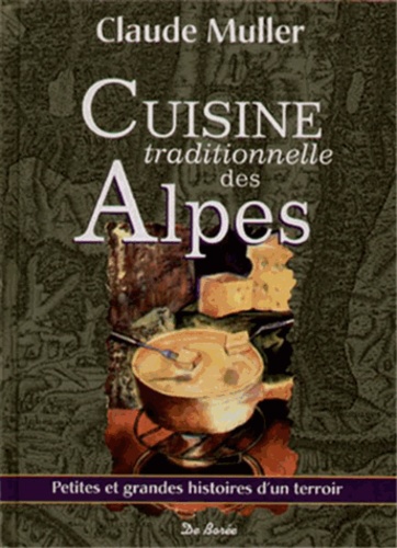 Claude Muller - Cuisine traditionnelle des Alpes - Petites et grandes histoires d'un terroir.