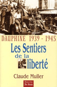 Claude Muller - Dauphiné 1939-1945, les sentiers de la liberté - Les témoignages de nombreux résistants et déportés.