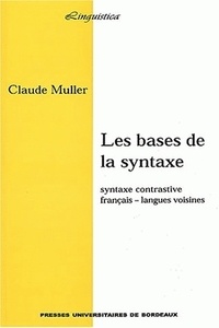 Claude Muller - Les Bases De La Syntaxe. Syntaxe Contrastive Francais - Langues Voisines.