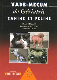 Claude Muller et Laurence Escoffier - Vade-Mecum de Gériatrie canine et féline.