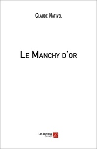 Claude Nativel - Le Manchy d'or.