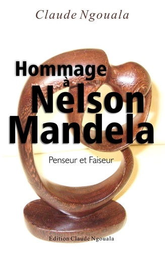 Claude Ngouala - Hommage à Nelson Mandela, Penseur et faiseur.