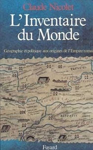 Claude Nicolet - L'Inventaire du monde. - Géographie et politique aux origines de l'Empire romain.