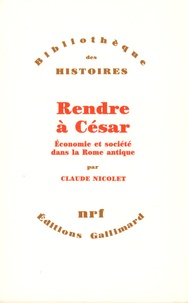 Claude Nicolet - Rendre à César - Economie et société dans la Rome antique.
