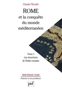 Claude Nicolet - Rome et la conquête du monde méditerranéen 264-27 avant J. - -C. Tome 1 : Les structures de l'Italie romaine.
