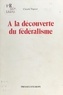 Claude Nigoul - À la découverte du fédéralisme : nébuleuse ou univers en expansion ?.