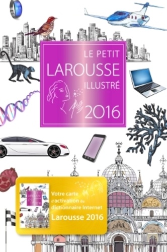 Le petit Larousse illustré. Avec une carte d'activation du dictionnaire Internet  Edition 2016