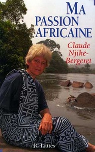 Claude Njiké-Bergeret - Ma passion africaine.