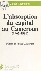 Claude Njomgang - L'Absorption du capital au Cameroun - 1965-1980.