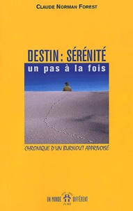 Claude-Norman Forest - Destin : Serenite. Un Pas A La Fois, Chronique D'Un Burnout Apprivoise.