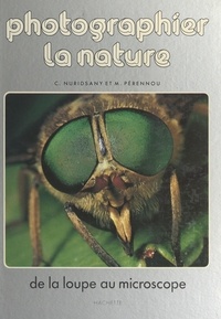 Claude Nuridsany et Marie Pérennou - Photographier la nature - De la loupe au microscope.