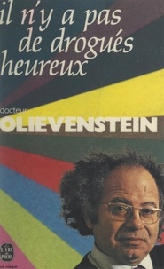 Claude Olievenstein - Il n'y a pas de drogués heureux.
