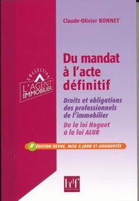 Claude-Olivier Bonnet - Du mandat à l'acte définitif - Droits et obligations des professionnels de l'immobilier, de la loi Hoguet à la loi ALUR.