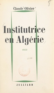 Claude Olivier - Institutrice en Algérie.