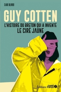 Claude Ollivier - Guy Cotten - L'histoire du Breton qui a inventé le ciré jaune.