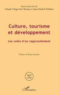 Claude Origet du Cluzeau et Jean-Michel Tobelem - Culture, tourisme et développement - Les voies d'un développement.
