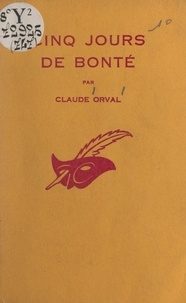 Claude Orval et Albert Pigasse - Cinq jours de bonté.