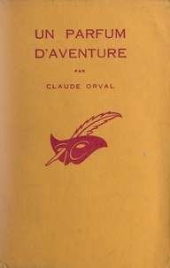 Claude Orval et Albert Pigasse - Un parfum d'aventure.