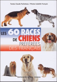 Claude Pacheteau et Isabelle Français - Les 60 races de chiens préférées des français.