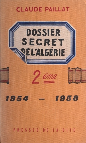 Deuxième dossier secret de l'Algérie. 1954-1958