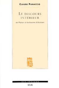 Claude Panaccio - LE DISCOURS INTERIEUR. - De Platon à Guillaume d'Ockham.