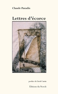 David Cantin et Claude Paradis - Lettres d'écorce.