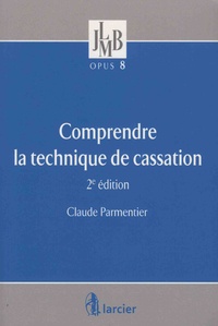 Claude Parmentier - Comprendre la technique de cassation.