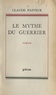 Claude Pasteur - Le mythe du guerrier.
