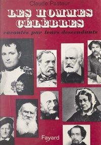 Claude Pasteur - Les hommes célèbres racontés par leurs descendants.