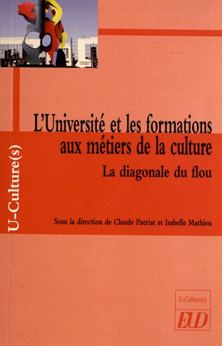 Claude Patriat et Isabelle Mathieu - L'Université et les formations aux métiers de la culture - La diagonale du flou.