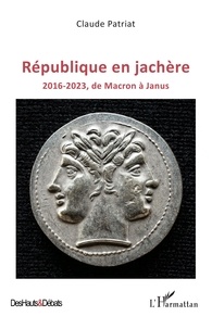 Claude Patriat - République en jachère - 2016-2023, de Macron à Janus.