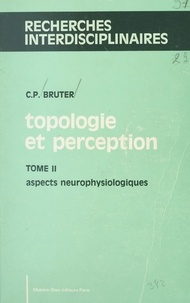 Claude Paul Bruter et  Collectif - Topologie et perception (2). Aspects neurophysiologiques - 108 figures, 2 planches hors texte.