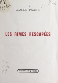 Claude Paulhé - Les rimes rescapées.